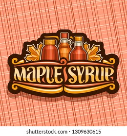 Vector logo for Maple Syrup, dark vintage tag with 3 different bottles with sweet syrup and maple leaves, original brush lettering for words maple syrup, canadian vegetarian dessert for breakfast.