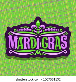 Vector logo for Mardi Gras Carnival, cut label with beads and symbol fleur de lis, original font for festive brush text mardi gras on green abstract background, purple sign for carnival in New Orleans