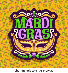 Vector logo for Mardi Gras Carnival, poster with golden venetian mask, symbol fleur de lis, original font for festive text mardi gras on yellow abstract background, sign for carnival in New Orleans.