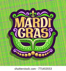 Vector Logo For Mardi Gras Carnival, Poster With Venetian Masquerade Mask, Symbol Fleur De Lis, Original Font For Festive Text Mardi Gras On Green Abstract Background, Sign For Carnival In New Orleans