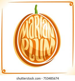 Vector logo for Marian Plum, label with one maprang for package of fresh juice or ice cream, price tag with original font for words marian plum inscribed in fruit shape, sticker for vegan store.