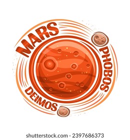 Vector logo for Mars, decorative cosmo print with planet mars with rotating satellites, planet surface with craters and mountains, unique letters for text mars, phobos and deimos on white background