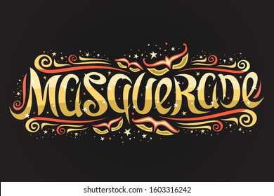 Vector logo for Masquerade, horizontal banner with curly calligraphic font, design flourishes and fun carnival masks, decorative signage with brush swirly type for word masquerade on dark background.