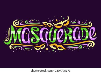 Vector logo for Masquerade, horizontal banner with curly calligraphic font, design flourishes and fun masquerade masks, decorative signage with brush swirly type for word masquerade on dark background