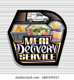 Vector logo for Meal Delivery Service, dark decorative sign with illustration of delivery van, diet vegan salad in transparent box, fried chicken and yogurt, unique lettering - meal delivery service.