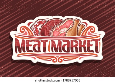 Vector Logo For Meat Market, Decorative Cut Paper Badge With Illustration Of Different Meat Pieces, Signage With Vintage Flourishes And Unique Brush Letters For Words Meat Market On Striped Background