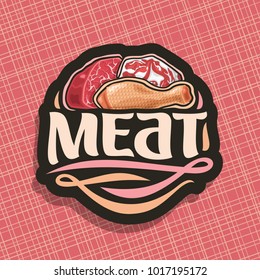 Vector logo for Meat, sliced piece of raw marble beef, chop slice of fat pork meat and uncooked chicken drumstick, original brush typeface for word meat, black decorative price tag for butcher shop.