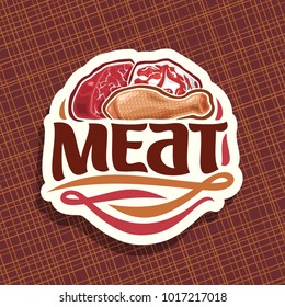 Vector logo for Meat, sliced piece of raw marble beef, chop slice of fat pork meat and uncooked chicken drumstick, original brush typeface for word meat, white decorative price tag for butcher shop.