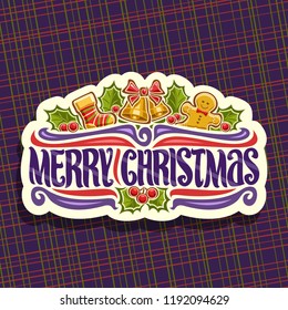 Vector logo for Merry Christmas holiday, cut paper sign with kids sock, golden bells with bow, cute gingerbread man, leaves of holly berry, original brush typeface for wish message merry christmas.
