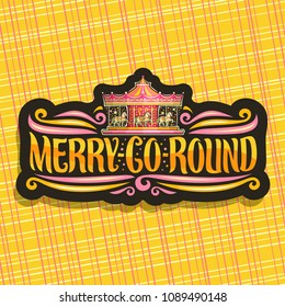 Vector logo for Merry-Go-Round Carousel, dark signage with children's attraction with horse in amusement park, original brush typeface for words merry go round, sticker with vintage carrousel at night