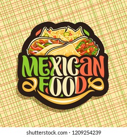 Vector logo for Mexican Food, dark sticker with gourmet burrito with veggies, delicious taco with red pepper, triangle nachos with cheese, brush typeface for words mexican food, signboard for fastfood