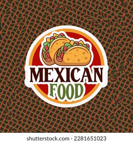 Vector logo for Mexican Food, healthy taco with red pepper, salty nachos with cheese, lettering logo sticker, mexican food label, signboard for fast food and restaurant