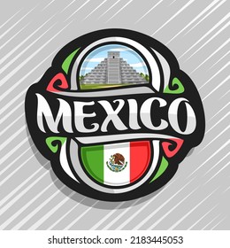 Vector logo for Mexico country, fridge magnet with mexican state flag, original brush typeface for word mexico and national mexican symbol - temple Kukulkan in Chichen Itza on cloudy sky background