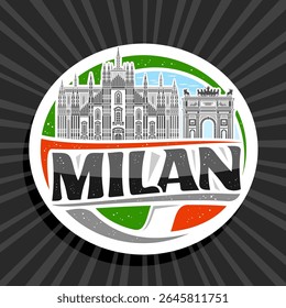 Vector logo for Milan, white decorative tag with line illustration of milan historical city scape on day sky background, art design refrigerator magnet with unique brush lettering for black text milan
