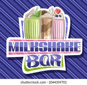 Vector logo for Milkshake Bar, decorative cut paper sign board with illustration of 3 different cold milkshakes with straw and garnish, poster with unique brush lettering for words milkshake bar.