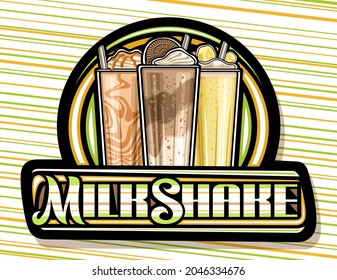 Vector logo for Milkshake, dark decorative sign board with illustration of 3 different cold milkshakes with straw and creamy soft serve icecream, poster with unique brush lettering for word milkshake.