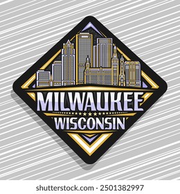 Vector logo for Milwaukee, black decorative rhomb road sign with simple illustration of famous milwaukee city scape, art design refrigerator magnet with unique lettering for text milwaukee, wisconsin