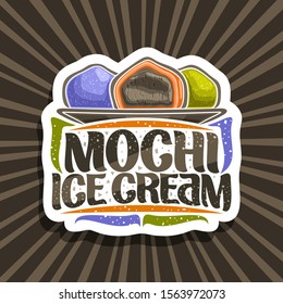 Vector logo for Mochi Ice Cream, decorative cut paper tag with illustration of 3 various traditional ice creams on dish, original typeface for words mochi ice cream, sign board for asian patisserie.