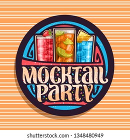 Vector logo for Mocktail Party, black round stamp with 3 cool non alcoholic drinks, original lettering for words mocktail party, chilled alcohol free cocktails with fresh berry for fun beach holiday.