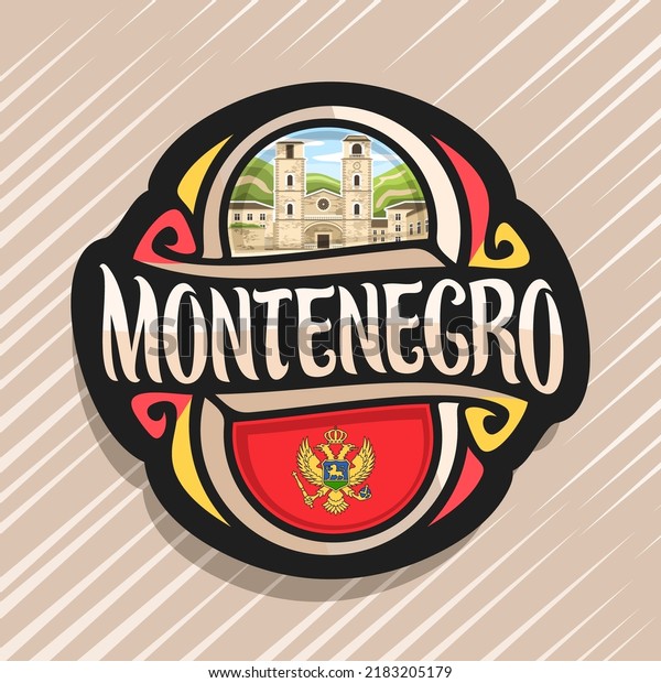 Vector logo for Montenegro, fridge magnet with\
montenegrin flag, original brush typeface for word montenegro,\
national montenegrin symbol - Cathedral of Saint Tryphon in Kotor\
on mountains background