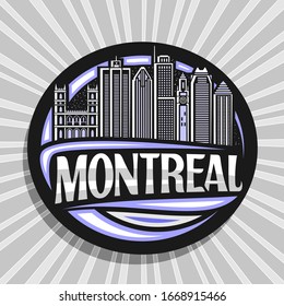 Vector logo for Montreal, black decorative circle sticker with line illustration of famous montreal city scape on sky background, design tourist fridge magnet with creative letters for word montreal.