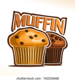 Vektorlogo für Muffin, Plakat mit frischen Backwaren zum Frühstück, Originalschriftart für Wortmuffin, Illustration von 2 kleinen gelben und braunen Kuchen mit Schokoladenchips auf Weiß für Café-Menü