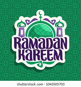 Vector logo for muslim calligraphy Ramadan Kareem, cut paper sign with original brush typeface for word ramadan kareem, label with dome and minaret of mubarak mosque on green moroccan seamless pattern