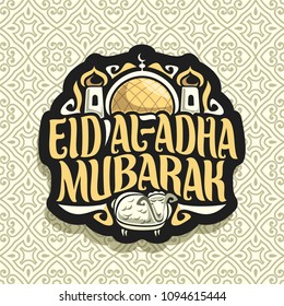 Vector logo for muslim greeting calligraphy Eid al-Adha Mubarak, dark sign with original brush letters for words eid ul adha mubarak, sticker with golden dome and minarets of mosque and sacrifice lamb