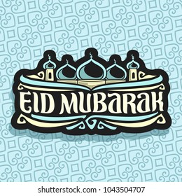 Vector logo for muslim holiday Eid Mubarak, black sign with original brush typeface for words eid mubarak, blue domes of mubarak mosque with crescent in Saudi Arabia on background of oriental pattern.