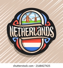 Vector logo for Netherlands country, fridge magnet with dutch flag, original brush typeface for word Netherlands and dutch symbol - old windmills on coast of Zaan river on blue cloudy sky background