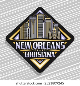 Vector logo for New Orleans, black decorative rhomb road sign with line illustration of american city scape, art design refrigerator magnet with unique brush lettering for words new orleans, louisiana