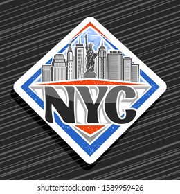 Vector logo for NYC, white decorative badge with illustration of statue of Liberty on background of NYC skyline, New York rhombus concept with brush typeface for black word nyc, tourist fridge magnet.