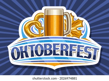 Vector logo for Oktoberfest, cut paper sign board with full cartoon beer mug with light beer, illustration of salted pretzel, unique lettering for word oktoberfest on blue rays of light background.