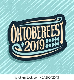 Vector logo for Oktoberfest, dark sign with rhombus ornament, decorative swirls and original brush lettering for words oktoberfest 2019 on blue abstract background.