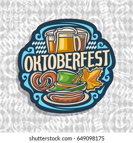 Vector logo for Oktoberfest on grey rhombus pattern: lager beer in 3 glass mugs, lettering title text - oktoberfest, pretzel, green tyrolean hat for fest, autumn oktober maple leaf, on dish 2 sausages