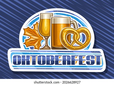 Vector logo for Oktoberfest, white decorative sign board with full cartoon snifter with light beer, illustration of beer mug and salted german pretzel, unique brush lettering for blue word oktoberfest