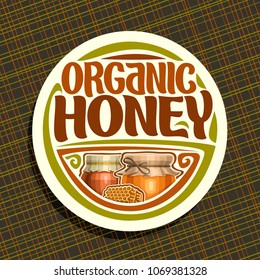 Vector logo for Organic Honey, white round label with beeswax honeycomb, rustic pot and glass jar of honey covered paper cap tied twine, sign for package with original typeface for words organic honey
