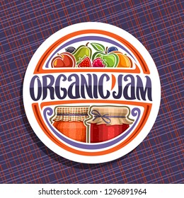 Vector logo for Organic Jam, white round icon with 2 home made containers covered checkered fabric and tied bow on lid, original brush lettering for words organic jam, fresh cartoon fruits and berries