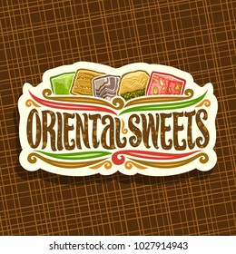 Vector logo for Oriental Sweets, cut paper signboard for eastern patisserie with original brush typeface for words oriental sweets and fruit turkish delight lokum, honey baklava, chocolate greek halva