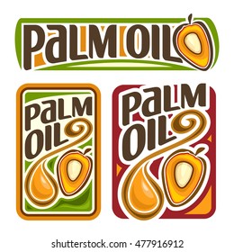 Vector logo Palm Oil, set labels for cooking palm oil consisting of yellow oily drop, ripe fruit with olein kernel. Vertical and horizontal banners, posters with viscous droplet and cut fruits core.