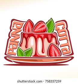 Vector logo for Panna Cotta, illustration of jelly confectionery for patisserie menu, poster with fruit pannacotta on dish and original font for words panna cotta, pudding with cut strawberry & mint.