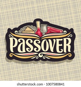 Vector logo for Passover holiday, original brush font for word passover, cut label with religious book torah, kosher flatbread matzah on antique plate, bottle of red wine and vintage cup.