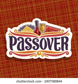 Vector logo for Passover holiday, original brush font for word passover, cut paper sign with religious book torah, kosher flatbread matzah on antique plate, bottle of red wine and vintage cup.