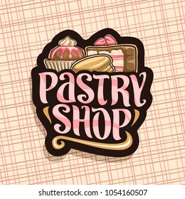 Vector logo for Pastry Shop, black sign with wrapped cocoa dessert, slice of fruit cake covered chocolate glaze with strawberry and french macaroon, original brush typeface for pink words pastry shop.