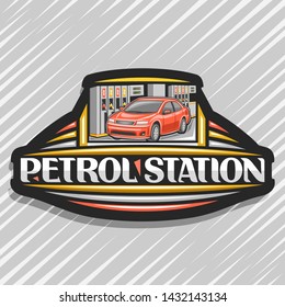 Vector logo for Petrol Station, black decorative tag with illustration of red car, filling gasoline, creative signboard with original lettering for words petrol station on gray abstract background.