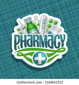 Vector logo for Pharmacy, cut paper sign with green container, digital thermometer, aspirin tablet and medical supplies, original brush typeface for word pharmacy, white design signboard for drugstore