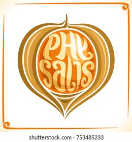 Vector logo for Physalis Fruit, label with one golden berry for package of fresh juice or ice cream, price tag with original font for word physalis inscribed in fruit shape, sticker for vegan store.