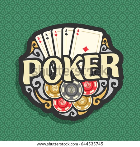 Vector logo Poker: playing cards combination four of kind aces for gambling game, heap of casino chips, gamble icon on green seamless pattern background, art lettering title text on poker theme.