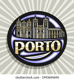 Vector logo for Porto, black decorative badge with outline illustration of illuminated porto city scape on dusk sky background, art design fridge magnet with unique brush lettering for word porto.