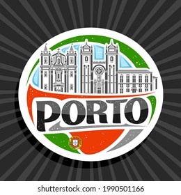 Vector logo for Porto, white decorative badge with outline illustration of historical porto city scape on day sky background, art design fridge magnet with unique brush lettering for black text porto.